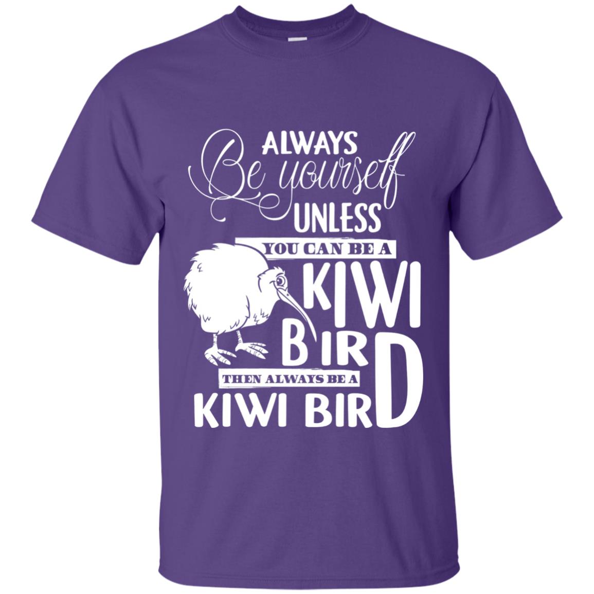 You Can Be A Kiwi Bird Then Always Be A Kiwi Bird T-shirt Purple