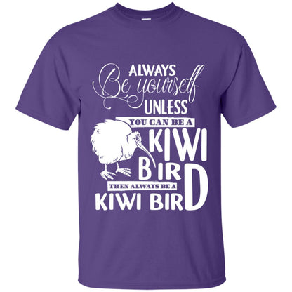 You Can Be A Kiwi Bird Then Always Be A Kiwi Bird T-shirt Purple