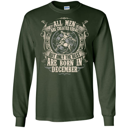 All Men Are Created Equal, But Only The Best Are Born In December T-shirt Forest Green