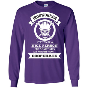 Ironworker I Try To Be A Nice Person But Sometimes My Mouth Won_t Cooperate ShirtG240 Gildan LS Ultra Cotton T-Shirt