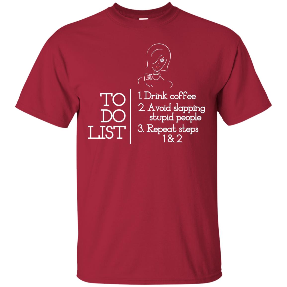 To Do List Drink Coffee Avoid Slapping Stupid People Repeat Coffee Lovers Shirt Cardinal