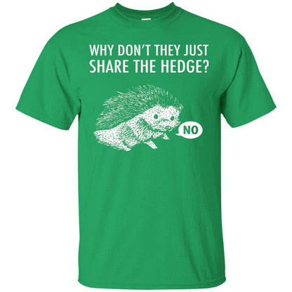 Hedgehogs Shirt Why Don_t They Just Share The Hedge Irish Green