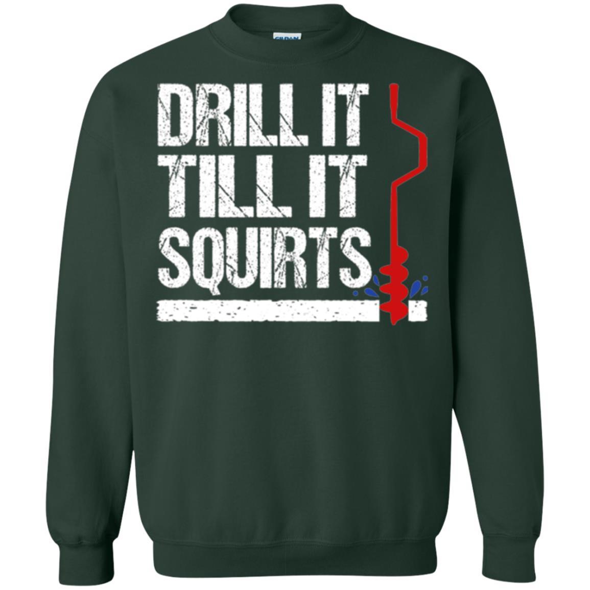 Ice Fishing T-shirt Drill It Till It Squirts Forest Green