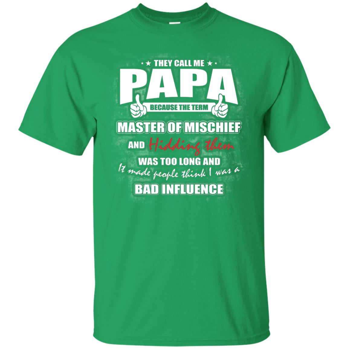 They Call Me Papa Because Master Of Mischief And Hiding Them Was Too Long And It Made People Think I Was A Bad Influence Irish Green