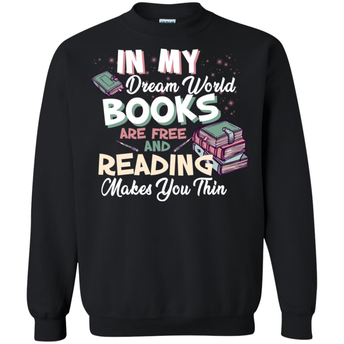 In My Dream World Books Are Free And Reading Makes You Thin Reading Book Lovers Shirt Black