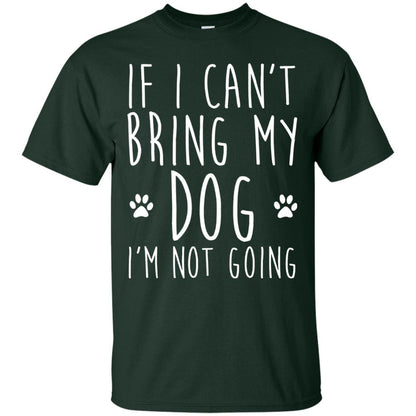 If I Can_t Bring My Dog I_m Not Going Gift T-shirt For Dog Lover Forest