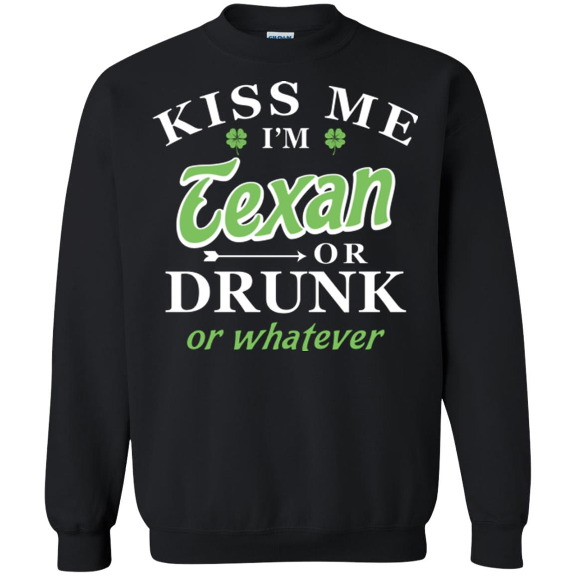 Saint Patrick's Day T-shirt Kiss Me I_m Texan Or Drunk Or Whatever Black