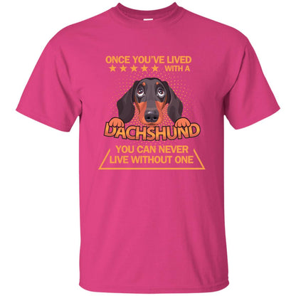Once You've Lived With A Dachshund You Can Never Live Without One Shirt Heliconia
