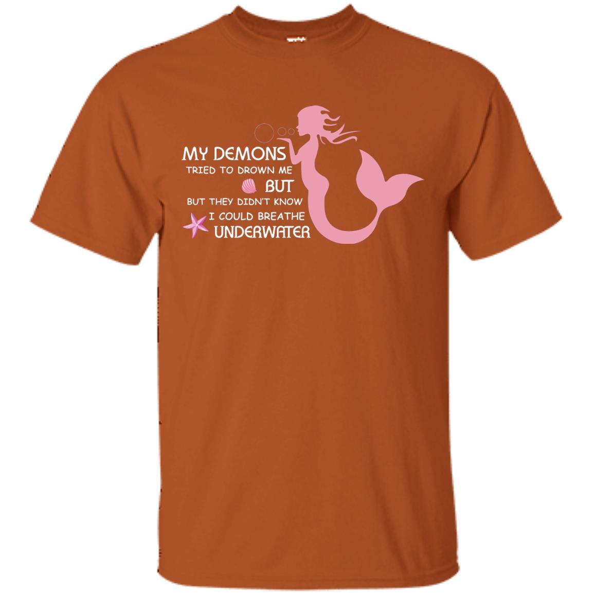 My Demons Tried To Drown Me But They Didn_t Know I Could Breathe Underwater Mermaid Lover Shirt Texas Orange