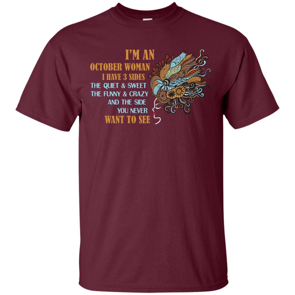 I'm An October Woman I Have 3 Sides The Quite And Sweet The Funny And Crazy And The Side You Never Want To SeeG200 Gildan Ultra Cotton T-Shirt