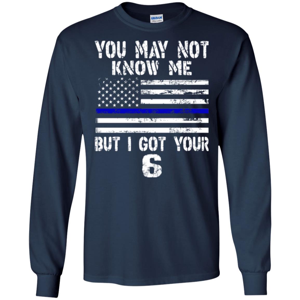 You May Not Know Me But I Got Your 6 Shirt Navy