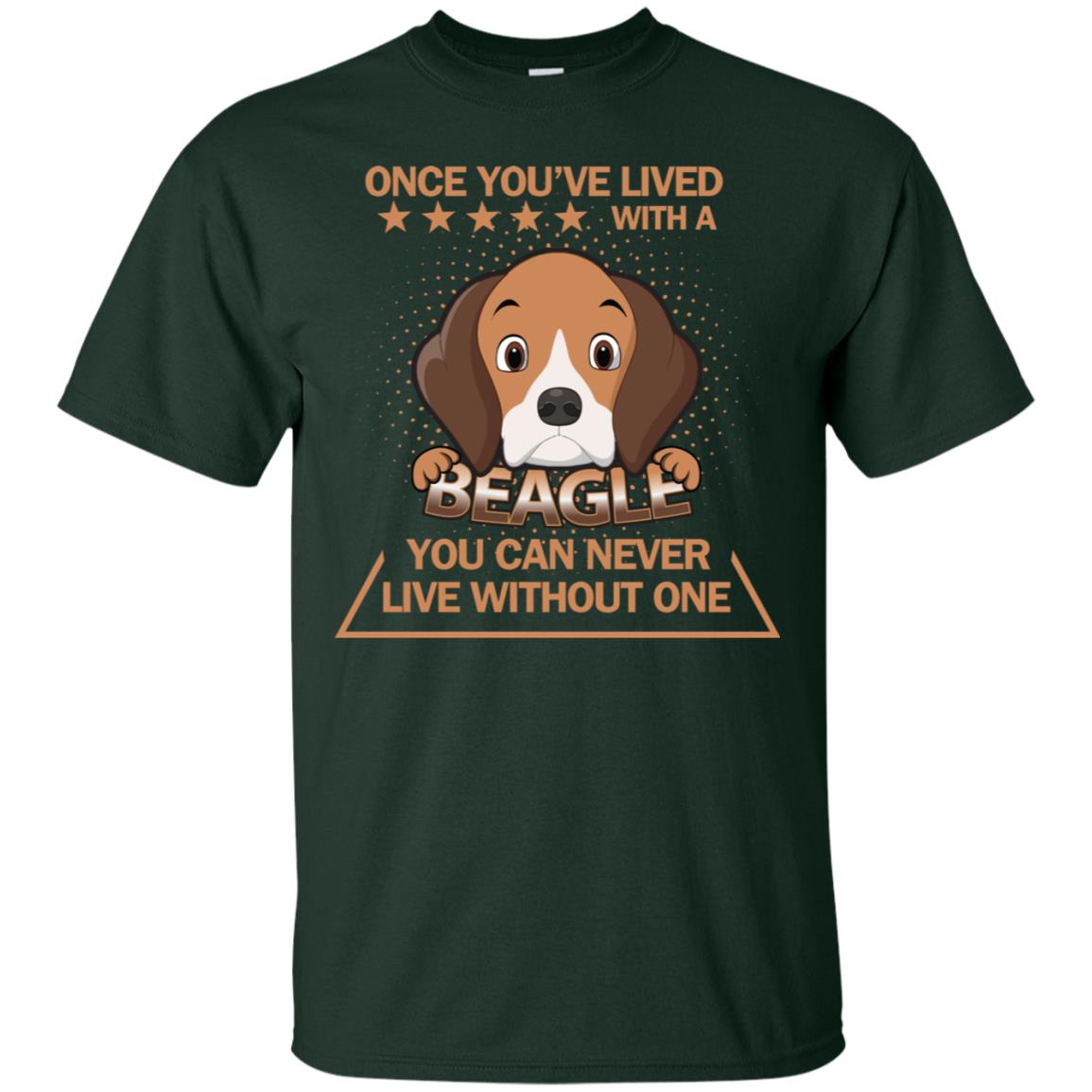 Once You've Lived With A Beagle You Can Never Live Without One Shirt Forest