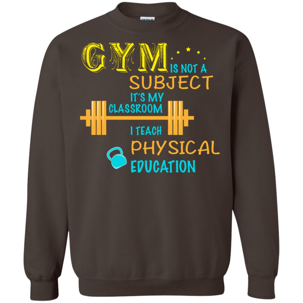 Gym Is Not A Subject It's My Classroom Teach Physical Edcucation Shirt Dark Chocolate
