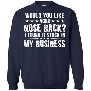 Would You Like Your Nose Back I Found It Stuck In My BusinessG180 Gildan Crewneck Pullover Sweatshirt 8 oz.