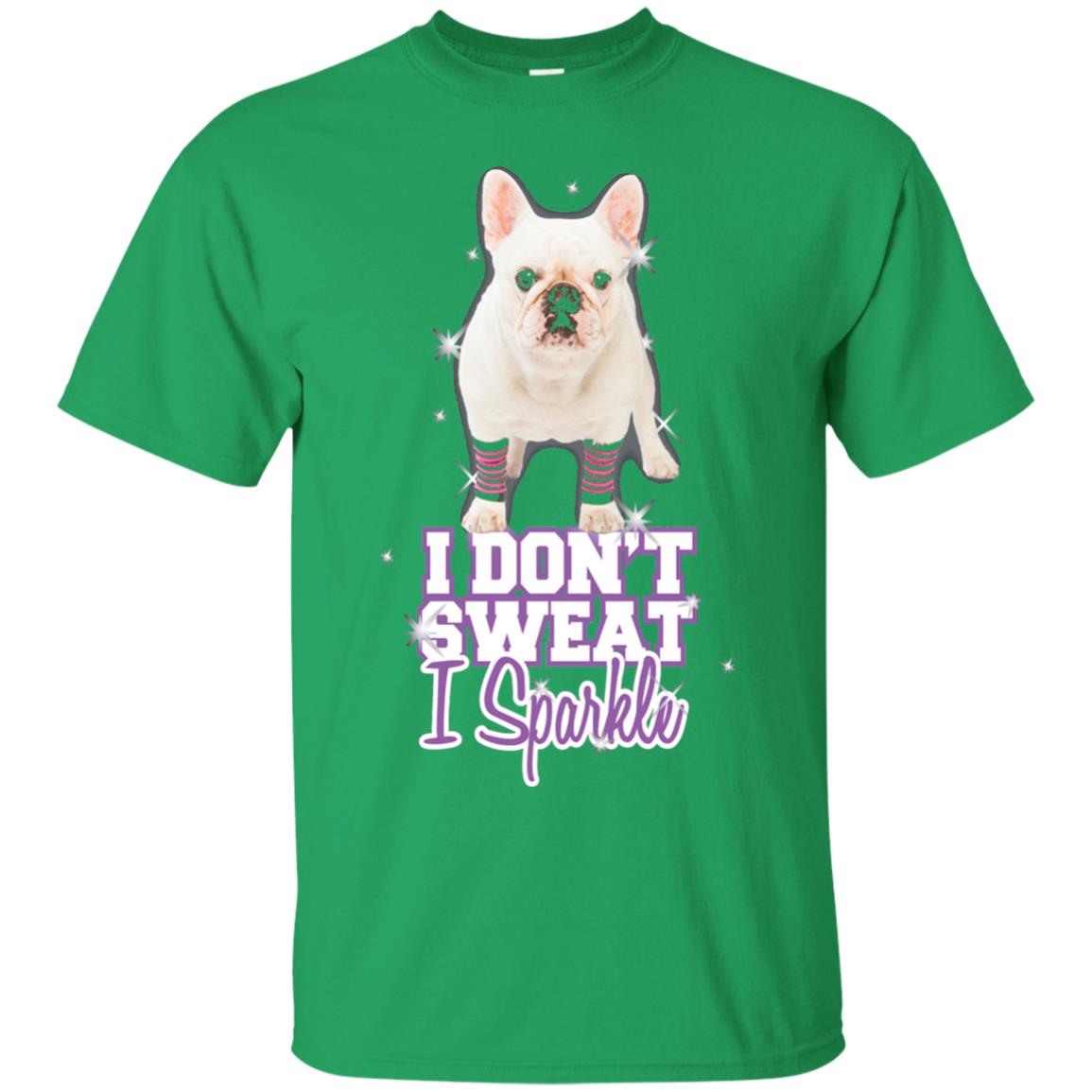I Don_t Sweat I Sparkle French Bulldog T-shirt Irish Green