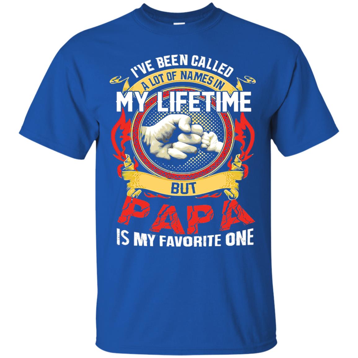 I_ve Been Called A Lot Of Names In My Lifetime Papa T-shirt Royal