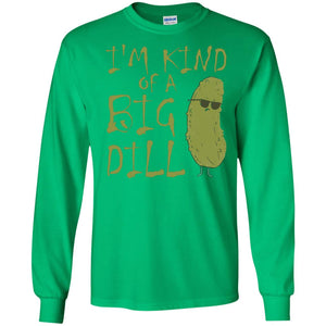 I_m Kind Of A Big Dill Cool Pickle T-shirtG240 Gildan LS Ultra Cotton T-Shirt