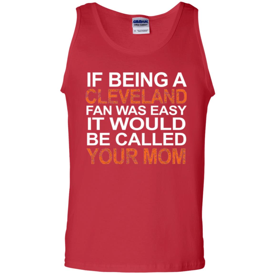 If Being A Cleveland Fan Was Easy It Would Be Called Your Mom T-shirt Red