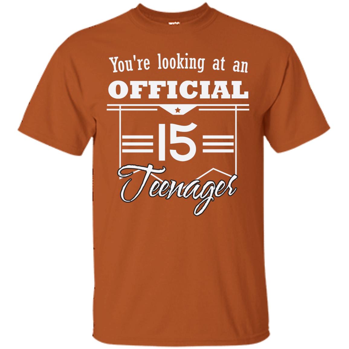 You're Looking At An Official 15 Teenager 15th Birthday Shirt Texas Orange