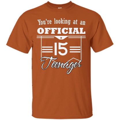 You're Looking At An Official 15 Teenager 15th Birthday Shirt Texas Orange