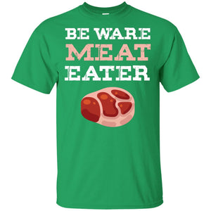 Be Ware Meat Eater Shirt= G200 Gildan Ultra Cotton T-Shirt