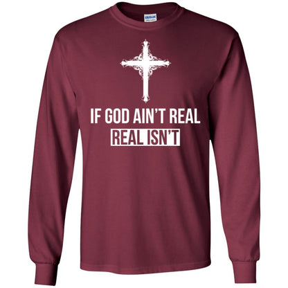 Christian T-shirt If God Ain't Real Real Isn't Maroon