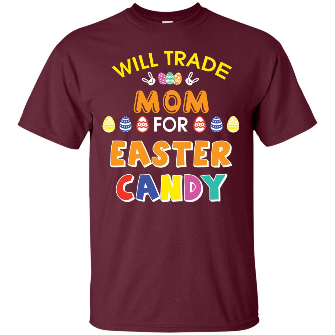 Will Trade Mom For Easter Candy Family T-shirt T-shirt For Easter Holiday Maroon