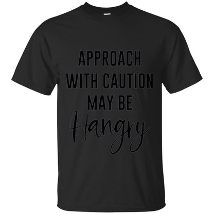 Approach With Caution Maybe Hangry T-shirt Black