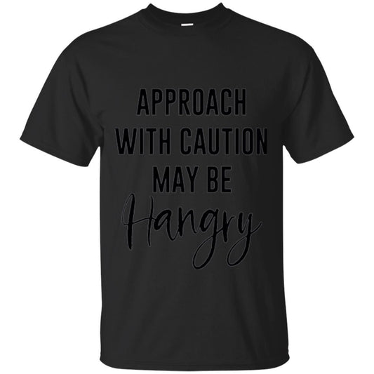 Approach With Caution Maybe Hangry T-shirt Black