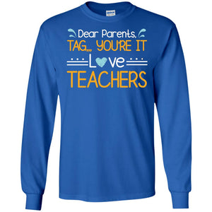 Dear Parents Tag You_re It Love Teachers Last Day Of School ShirtG240 Gildan LS Ultra Cotton T-Shirt