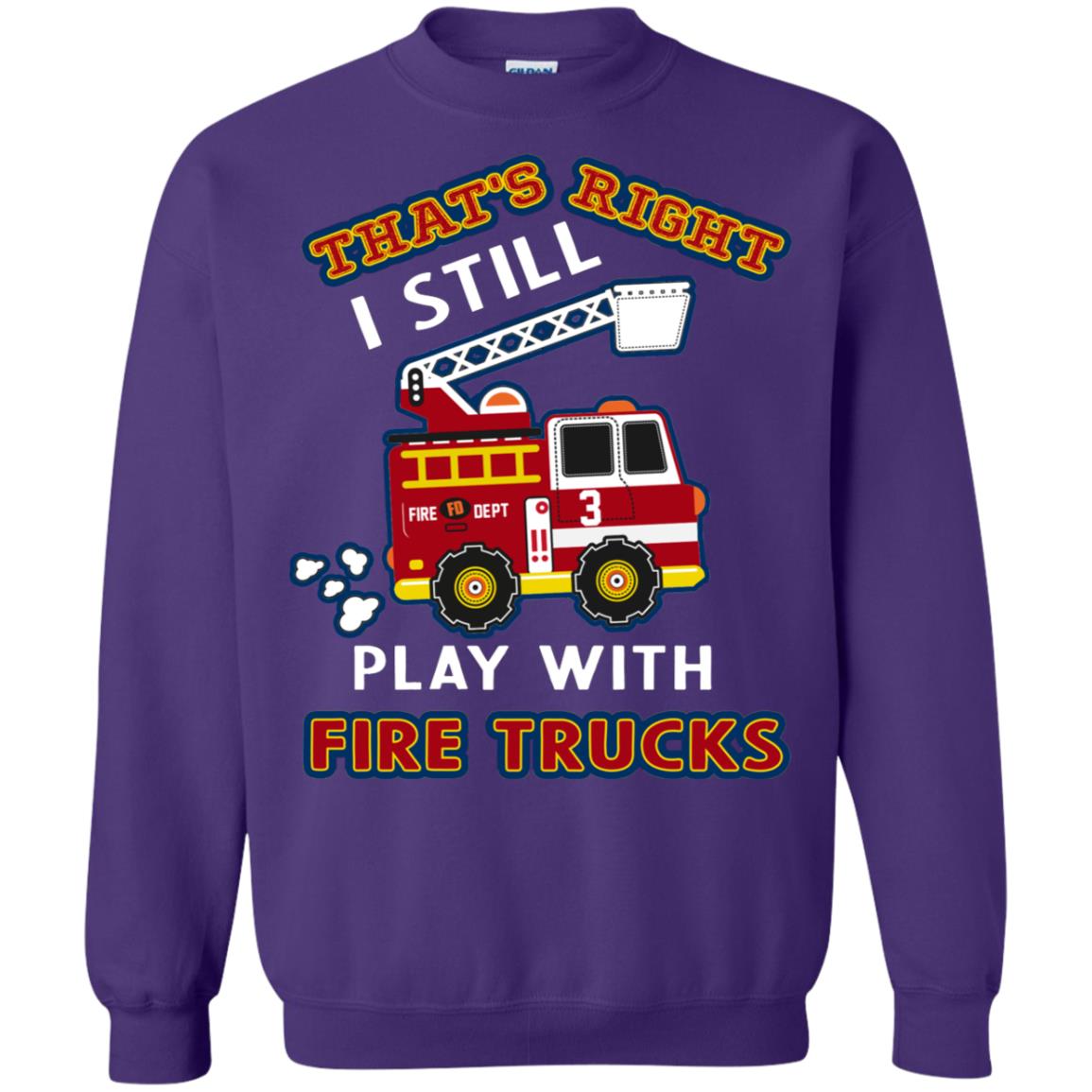That's Right I Still Play With Fire Trucks Shirt For Mens Womens Purple