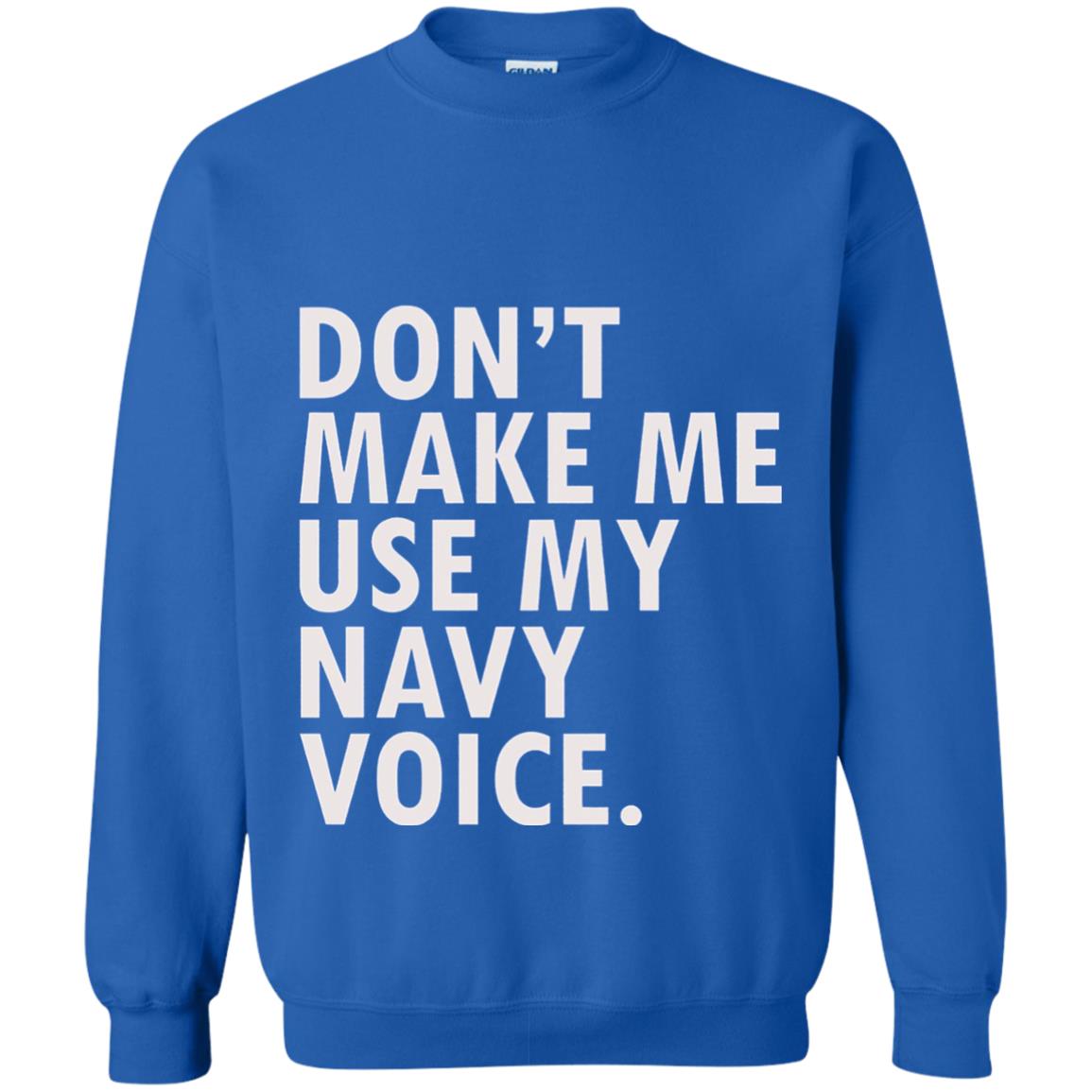 Dont Make Me Use My Mavy Voice Military T-shirt Royal