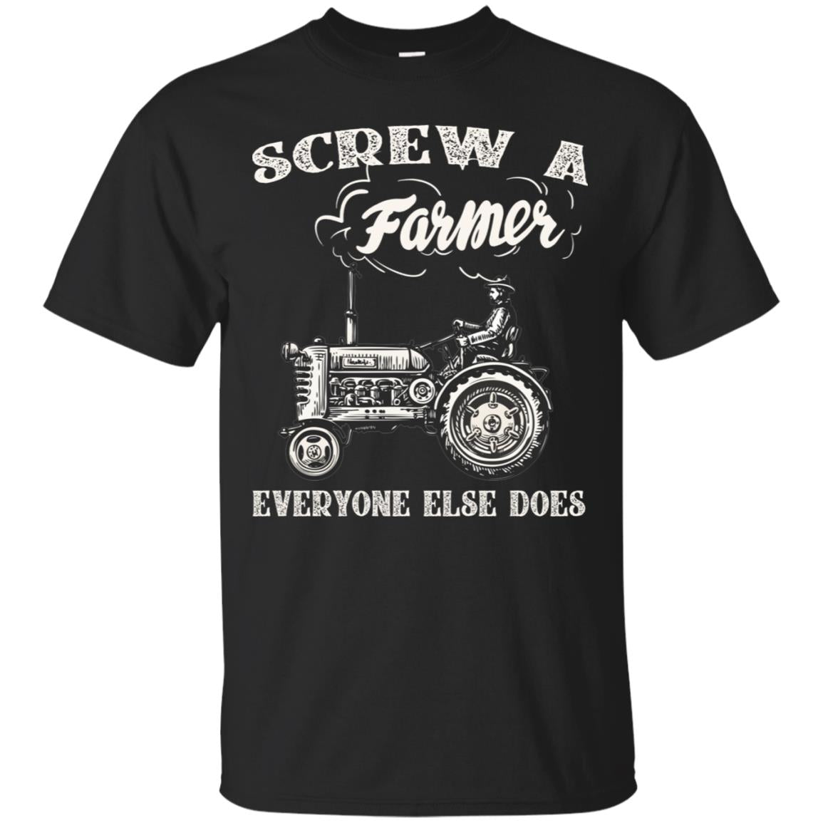 Screw A Farmer Everyone Else Does Farming Shirt Black