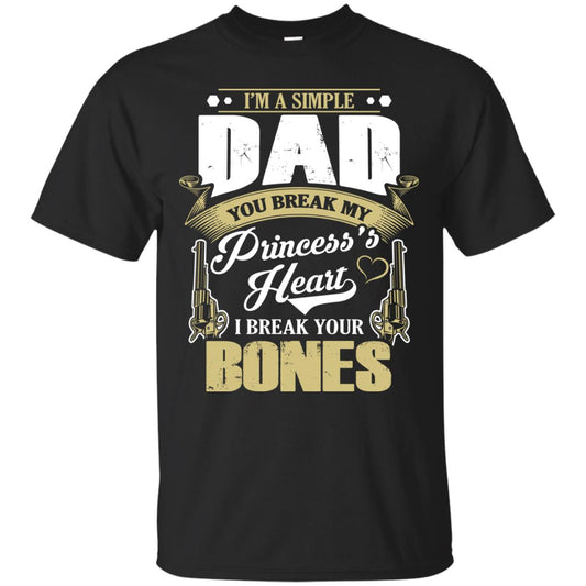 Im A Simple Dad You Break My Princess Heart I Break Your Bones Black