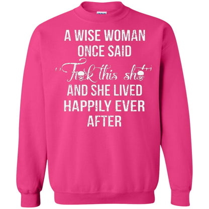 A Wise Woman Once Said And She Lived Happily Eer After T-shirt Heliconia