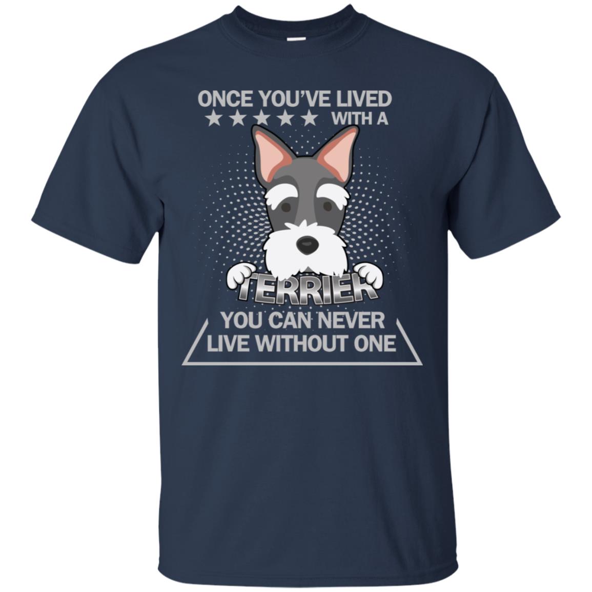 Once You've Lived With A Terrier You Can Never Live Without One Shirt Navy