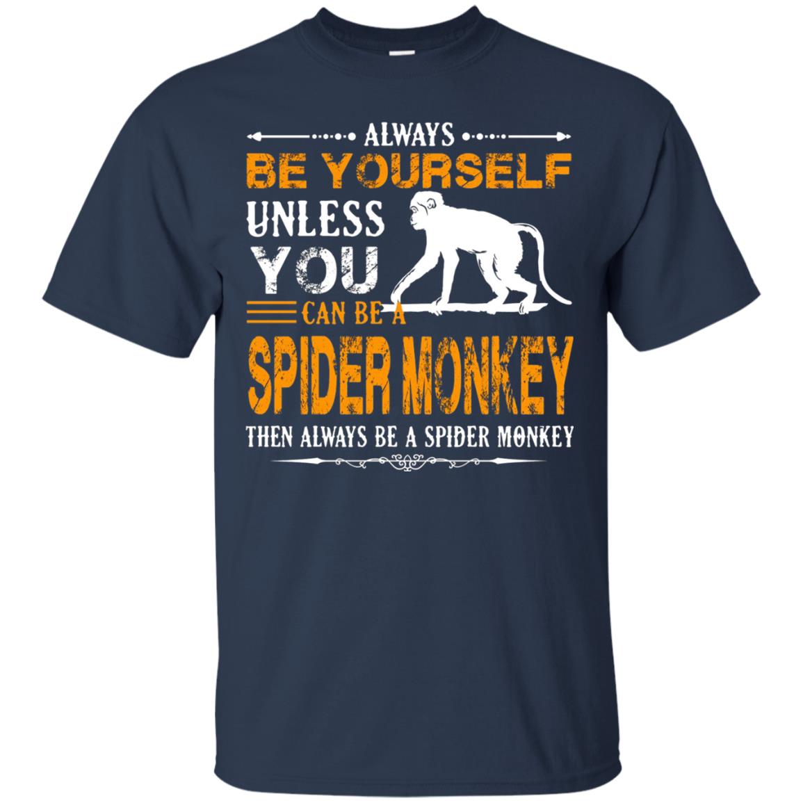 Always Be Yourself Unless You Can Be A Spider Monkey Navy