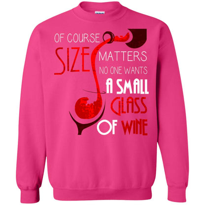 Of Course Size Matters No One Wants A Small Glass Of Wine Drinking Gift Shirt Heliconia