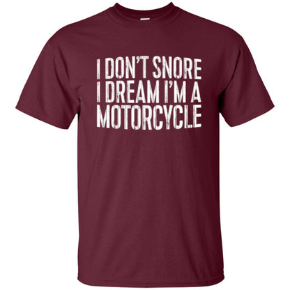 Motorcycle Lovers T-shirt I Don_t Snore I Dream I_m A Motorcycle Maroon