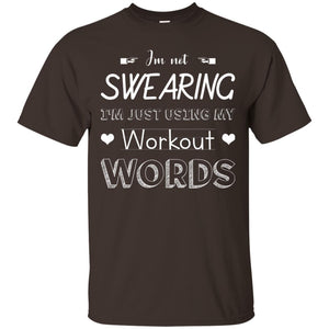 Im Not Swearing Im Just Using My Workout Words ShirtG200 Gildan Ultra Cotton T-Shirt