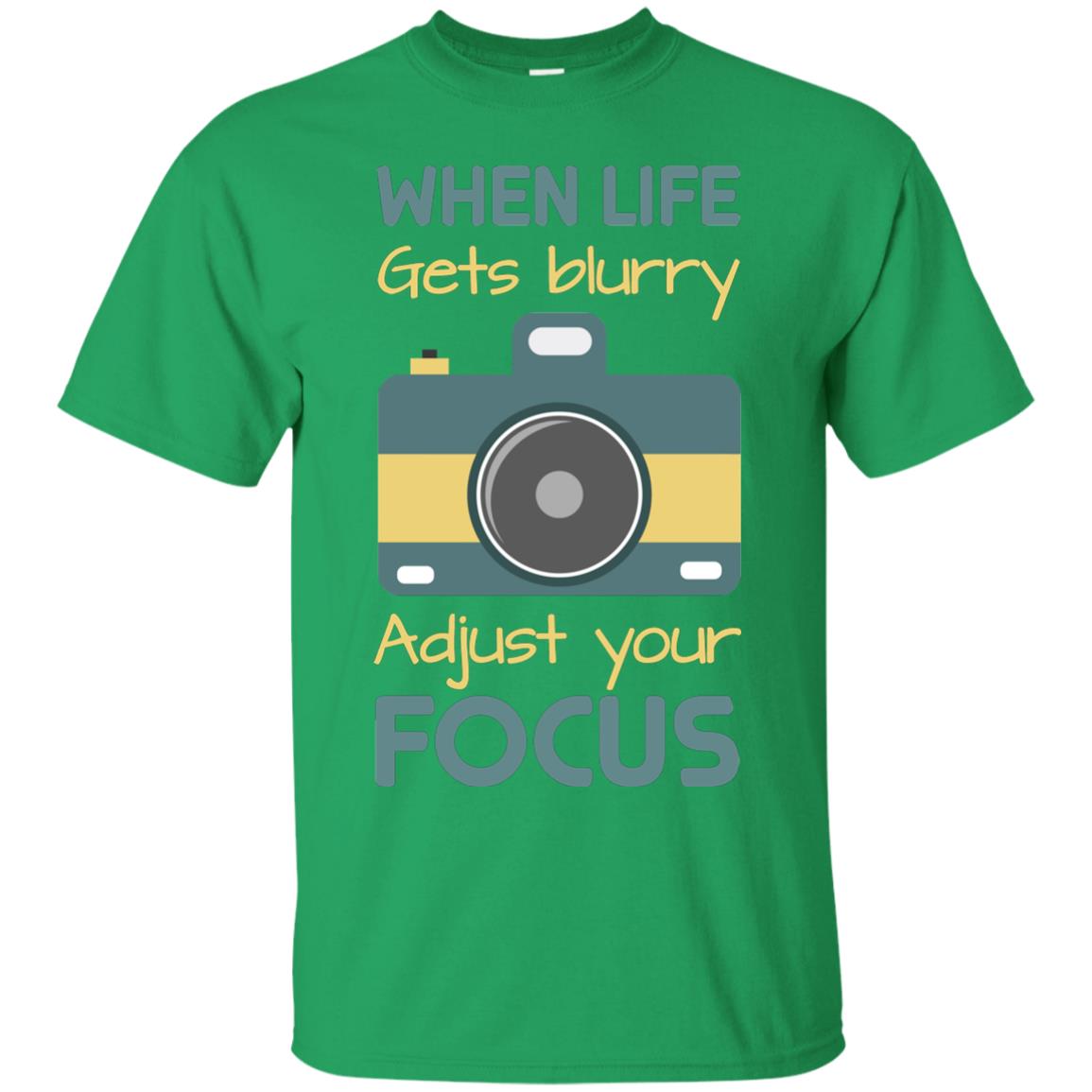When Life Gets Blurry Adjust Your Focus Photographer Shirt Irish Green
