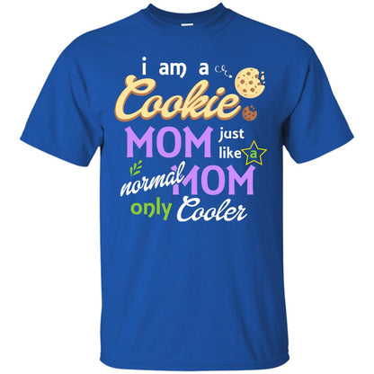 Mommy T-shirt I Am A Cookie Mom Just Like A Normal Mom Only Cooler Royal