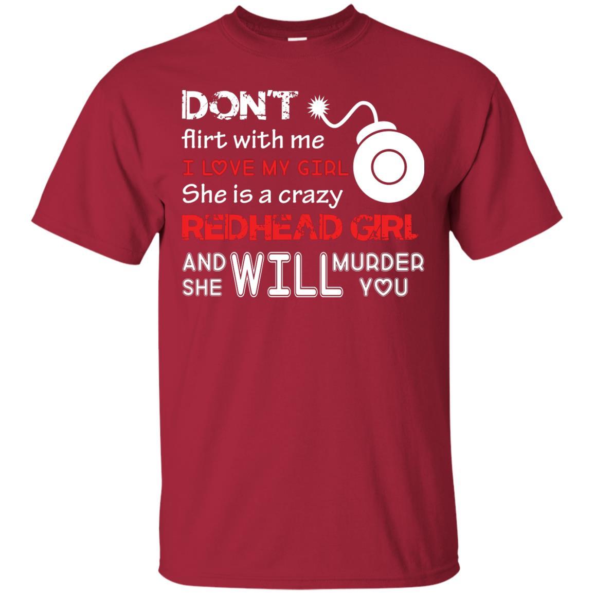 Redhead Girl T-shirt Don't Flirt With Me I Love My Girl She Is A Crazy Redhead Girl Cardinal