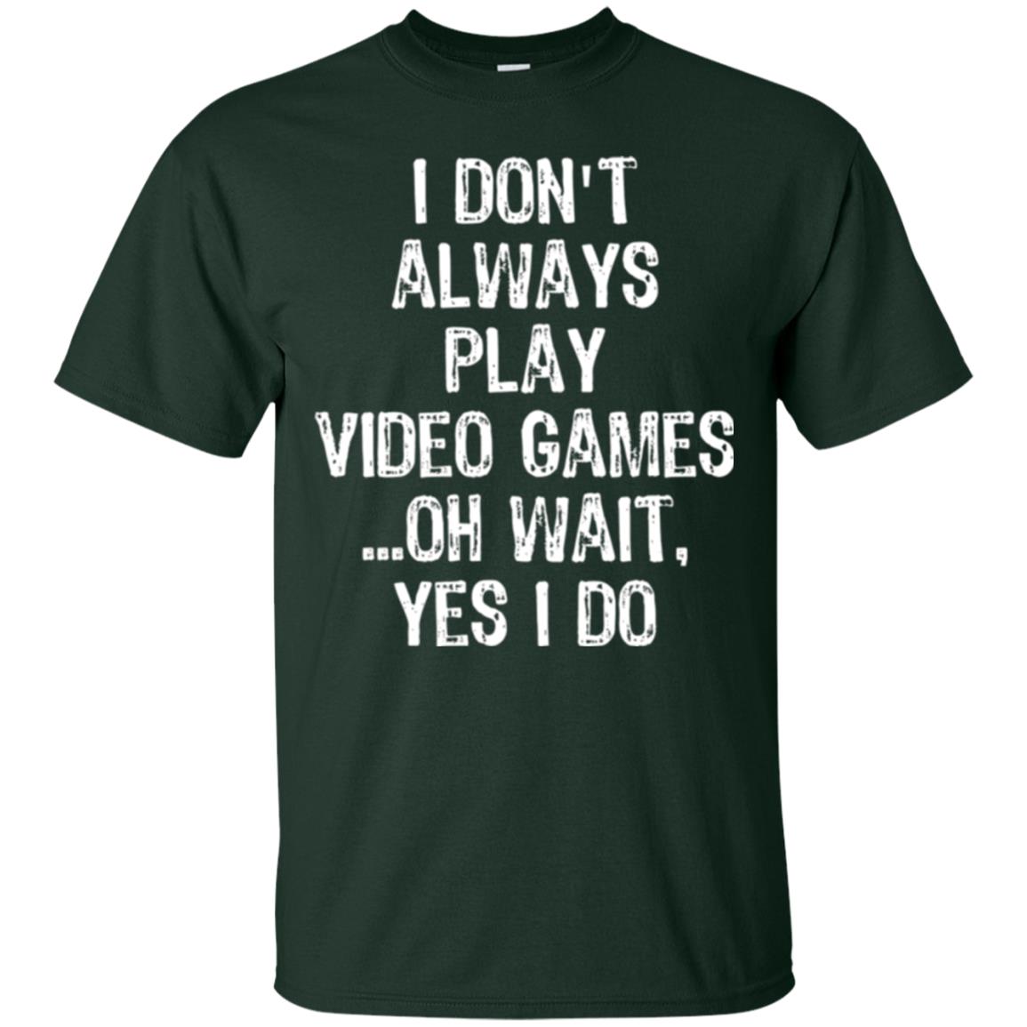 Gamer T-shirt I Don_t Always Play Video Games Forest Green
