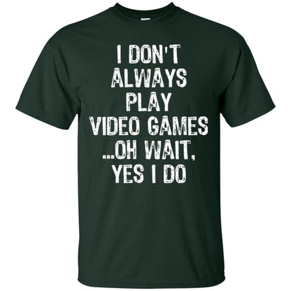 Gamer T-shirt I Don_t Always Play Video Games Forest Green