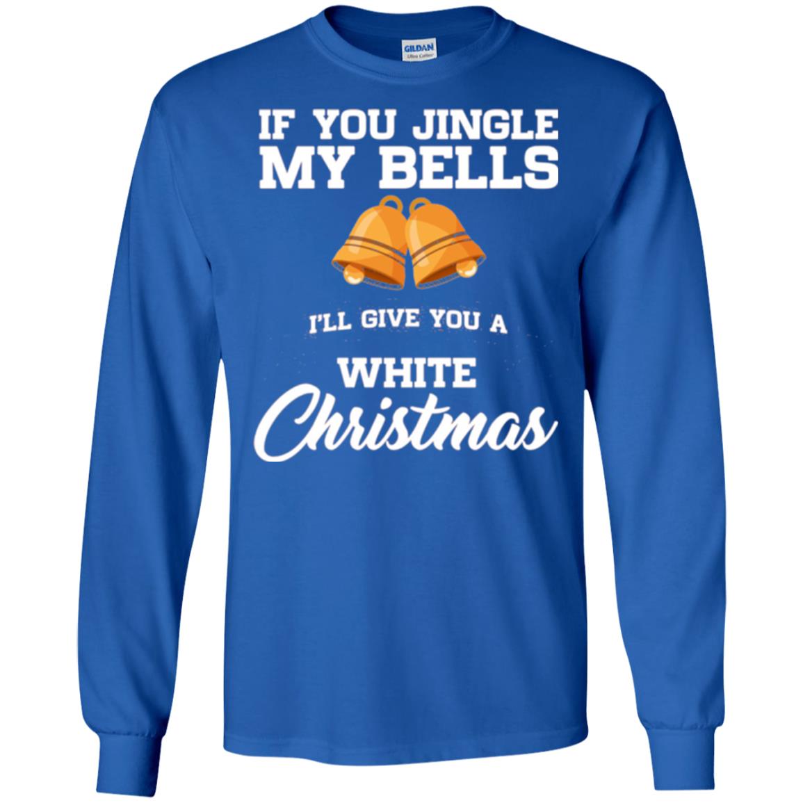 Christmas T-shirt If You Jingle My Bells I_ll Give You A White Christmas Royal