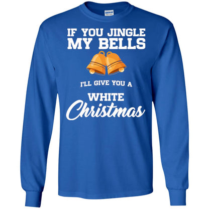 Christmas T-shirt If You Jingle My Bells I_ll Give You A White Christmas Royal