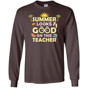 Summer Looks Good On This Teacher ShirtG240 Gildan LS Ultra Cotton T-Shirt