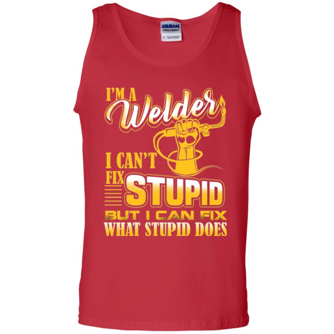 Welder T-shirt I'm A Welder I Can't Fix Stupid Red