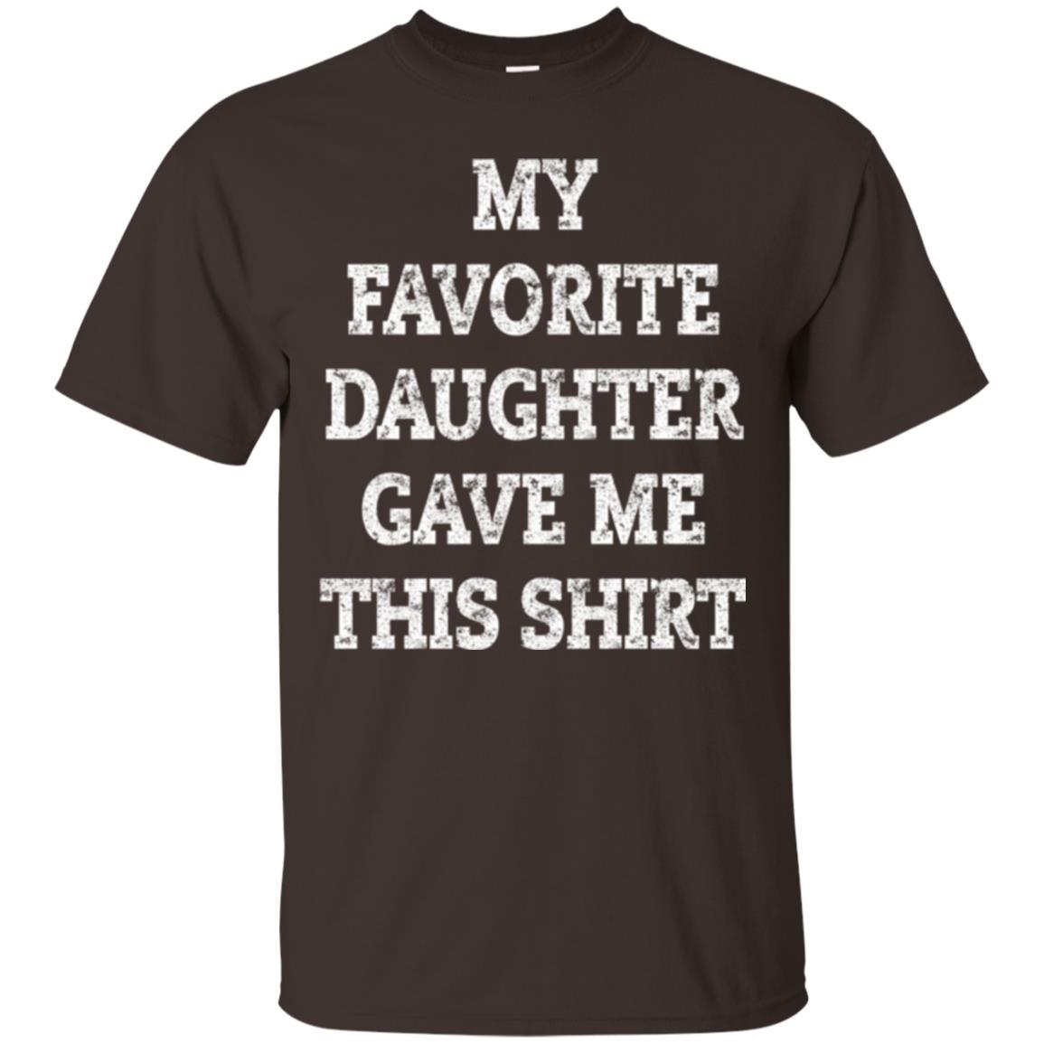 Daddy T-shirt My Favorite Daughter Gave Me This Shirt Dark Chocolate